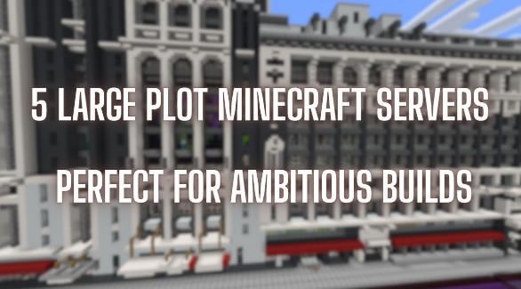 5 Large Plot Minecraft Servers Perfect for Ambitious Builds